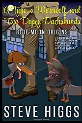 A Typo, a Werewolf, and two Dopey Dachshunds: Blue Moon Investigations Book 0: An Origin Story